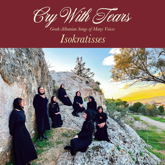 the album cover for Isokratisses - Cry With Tears: Greek-Albanian Songs Of Many Voices [Indie Exclusive Limited Edition Maroon LP]