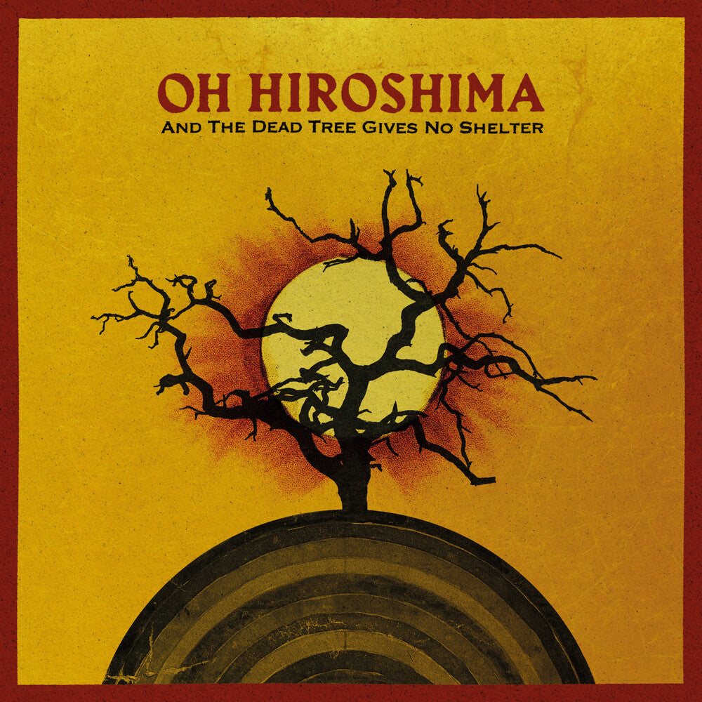 the album cover for Oh Hiroshima - And The Dead Tree Gives No Shelter