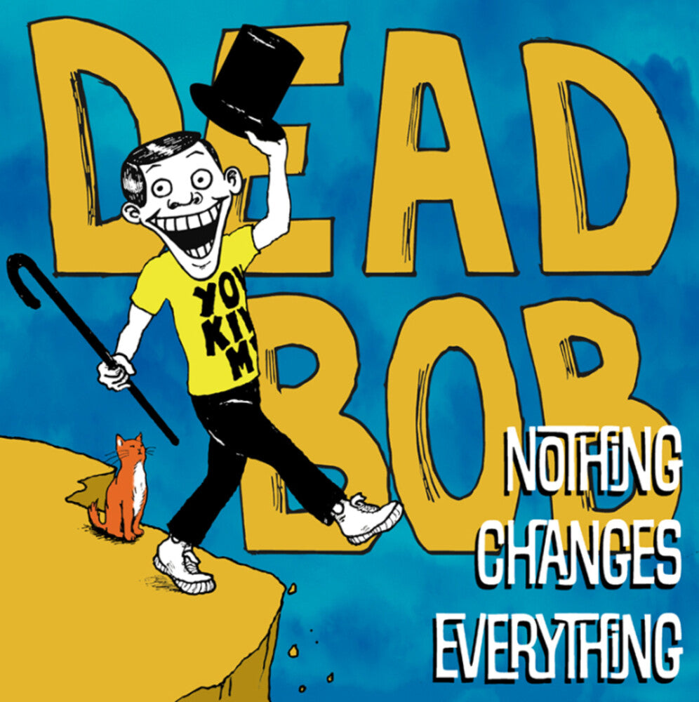the album cover for Dead Bob - Nothing Changes Everything