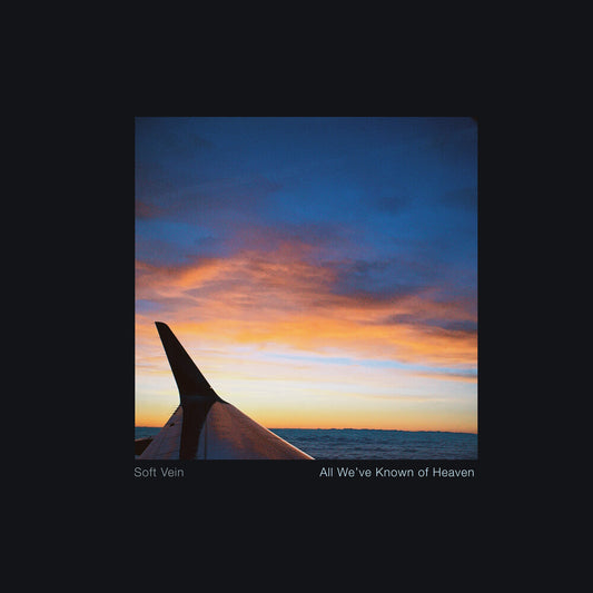 the album cover for Soft Vein - All We've Known Of Heaven