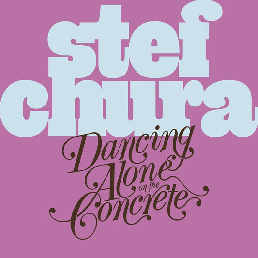 the album cover for Stef Chura - Dancing Alone On The Concrete
