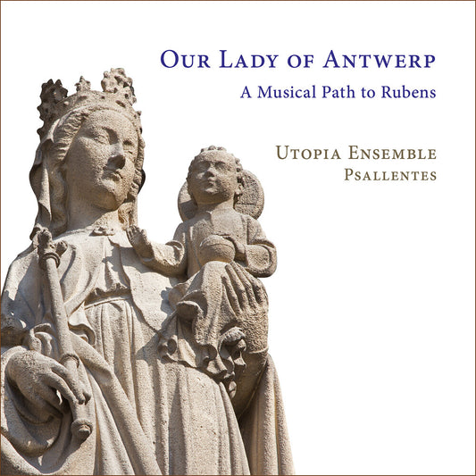 the album cover for Utopia Ensemble - Our Lady Of Antwerp - A Musical Path To Rubens
