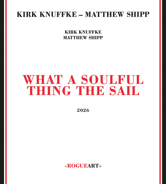 the album cover for Kirk Knuffke  / Shipp,Matthew - What A Soulful Thing The Sail